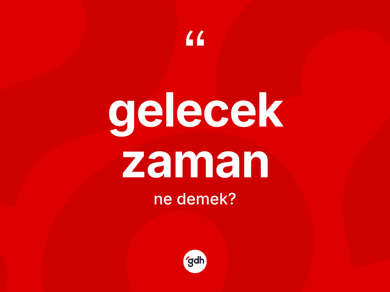 Gelecek zaman kelimesinin sözlükteki tanımı nedir? Gelecek zamanın halk arasındaki kullanımı nasıldır?