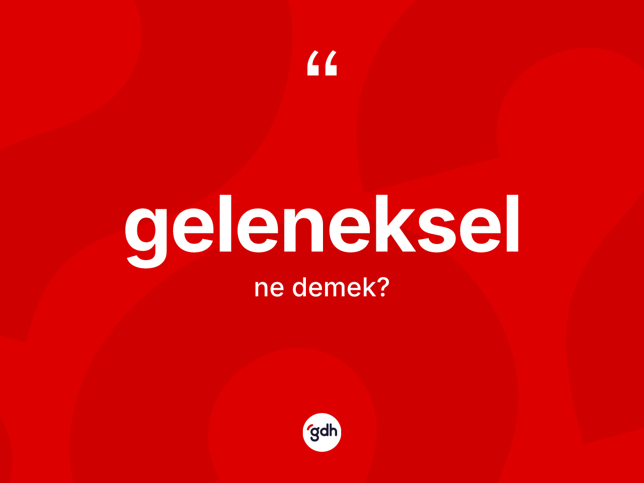 Geleneksel kelimesinin anlamı nedir? Gelenekselin sözlükteki anlamı nedir?