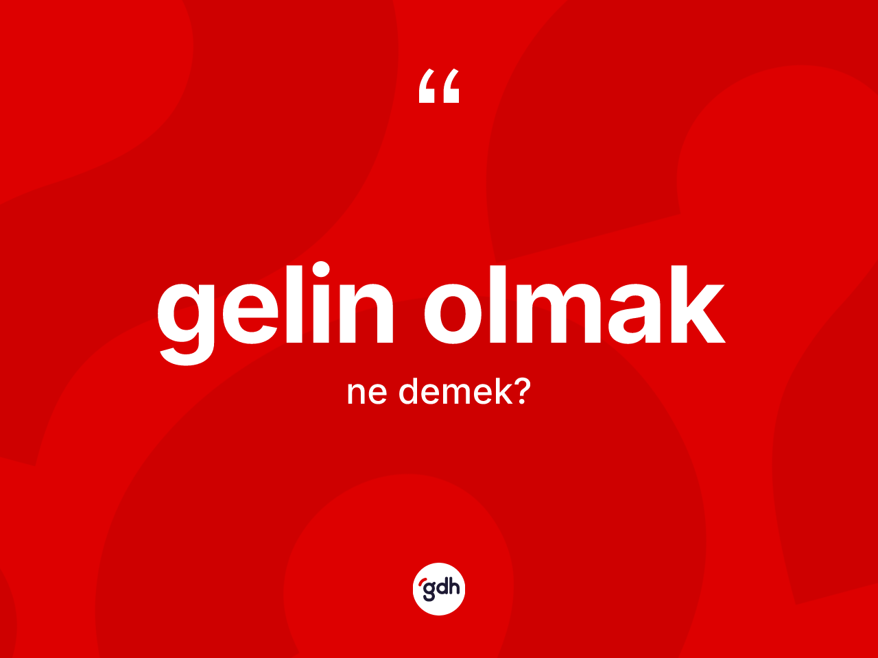Gelin olmak ne demektir? Gelin olmak ifadesinin kaç farklı anlamı var?