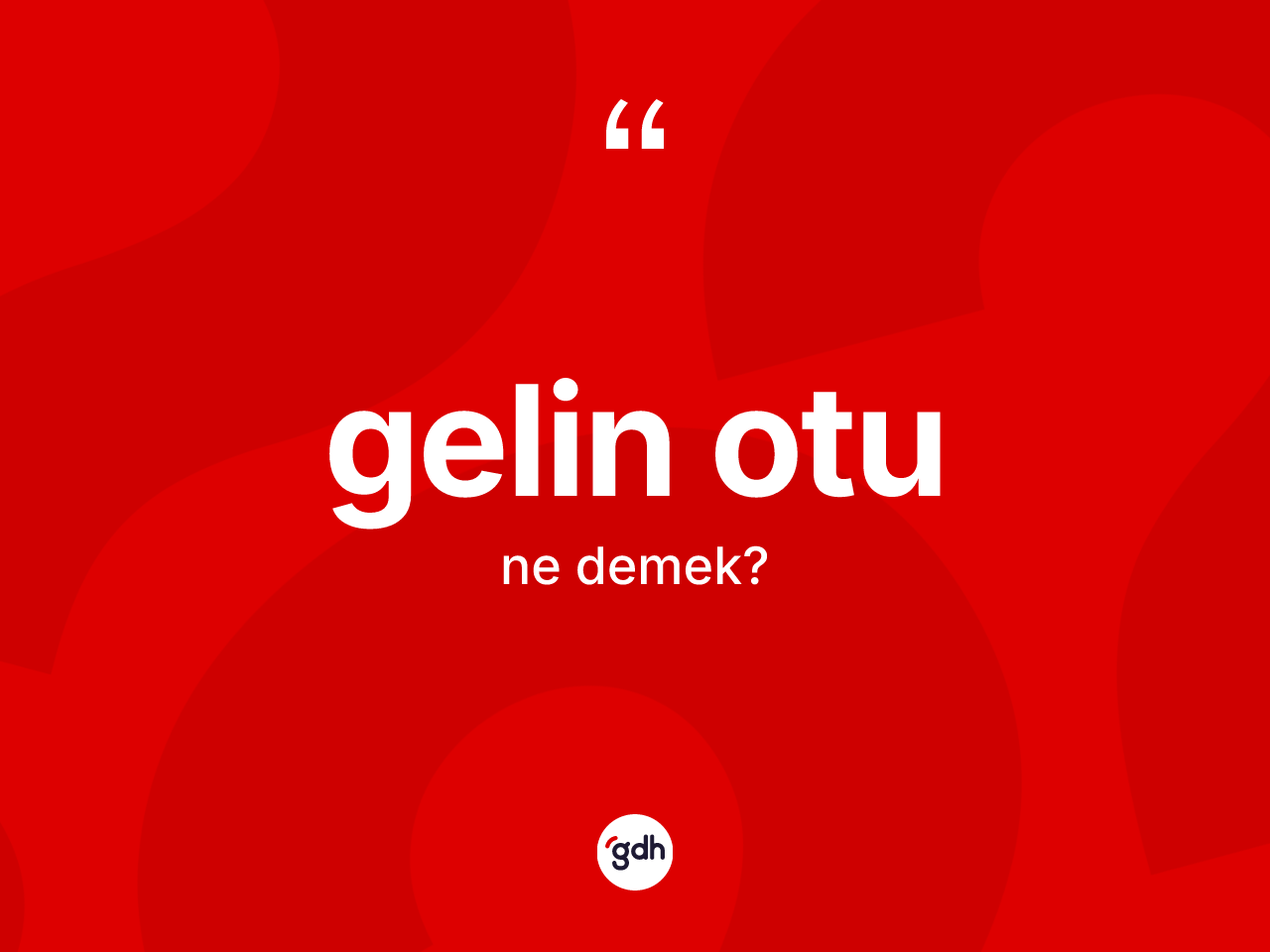 Gelin otu kelimesinin anlamı nedir? Gelin otu kelimesinin özellikleri nelerdir?