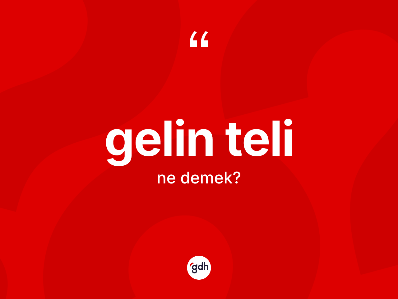 Gelin teli kelimesinin anlamı nedir? Gelin telinin sözlükteki anlamı nedir?