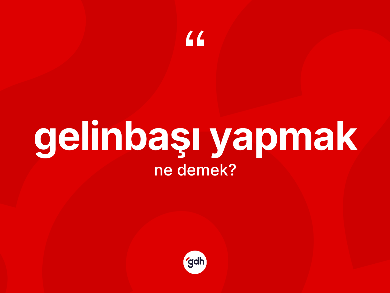 Gelinbaşı yapmak ne demek? Gelinbaşı yapmak ifadesinin kaç farklı anlamı var?