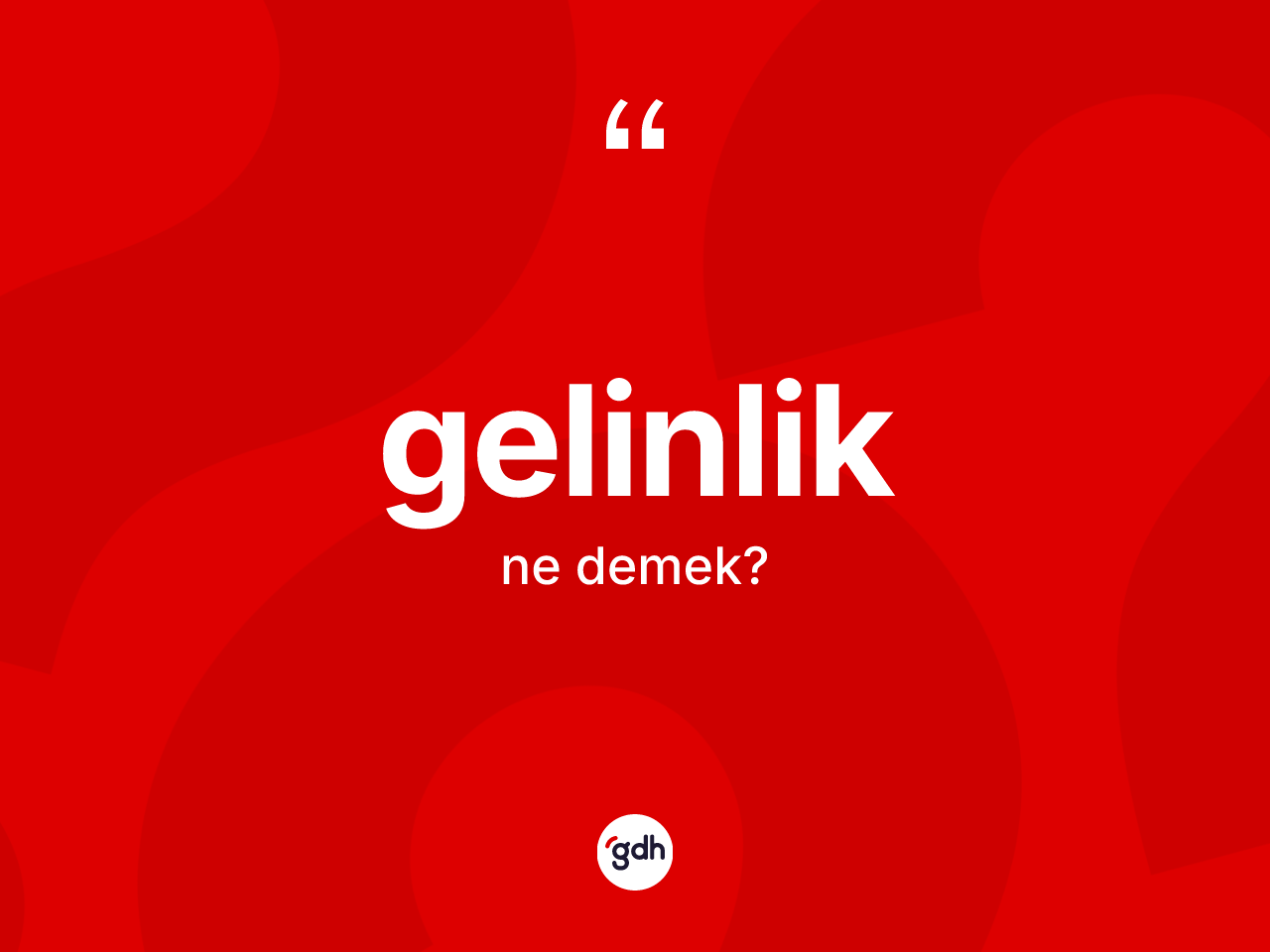 Gelinlik kelimesinin sözlükteki tanımı nedir? Gelinliğin halk arasındaki kullanımı nasıldır?