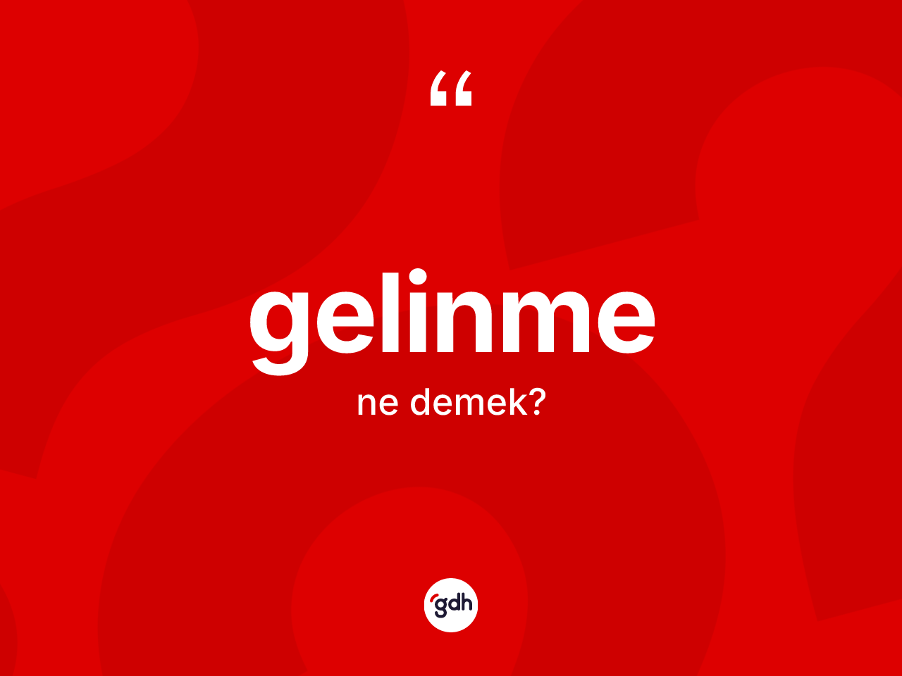 Gelinme kelimesinin sözlükteki tanımı nedir? Gelinmenin TDK'ya göre anlamı nedir?