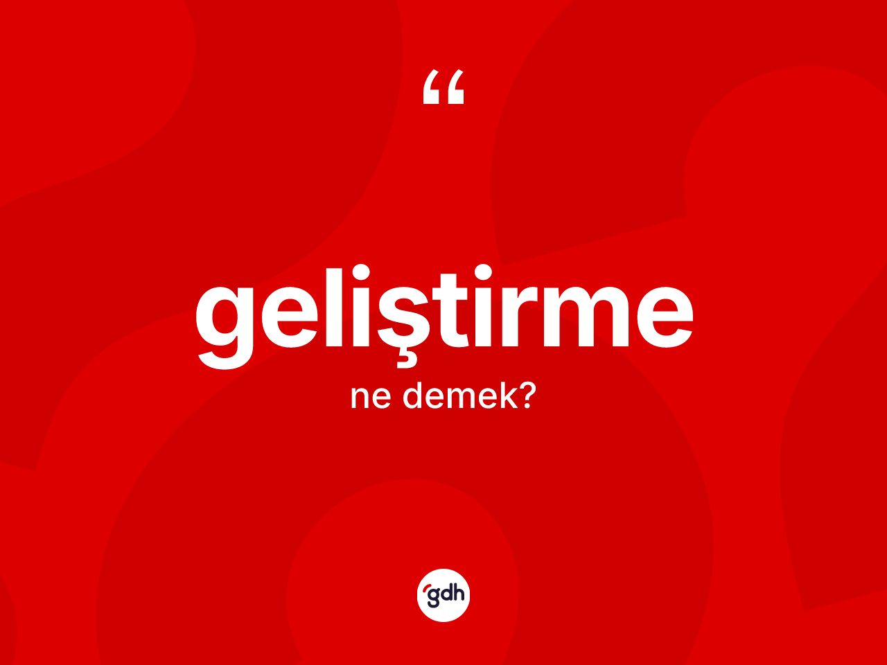 Geliştirme kelimesinin tanımı nedir? Geliştirmenin kısaca tanımı nedir?