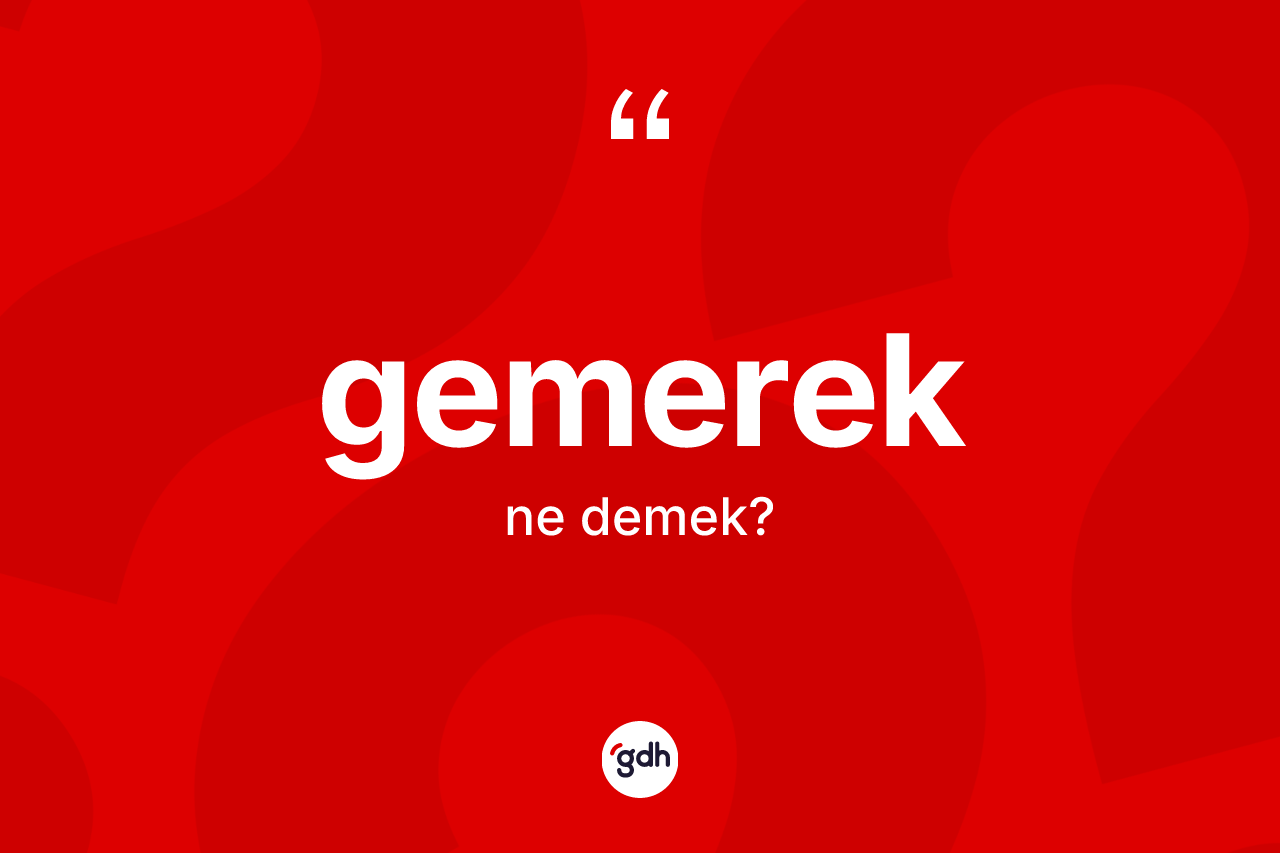 Gemerek kelimesi ne demek? Gemerek kelimesinin TDK anlamı nedir?