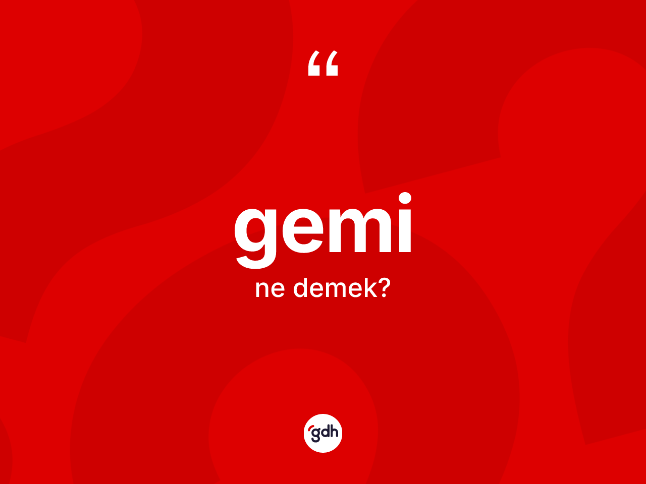 Gemi kelimesi ne demek? Geminin halk arasındaki kullanımı nasıldır?