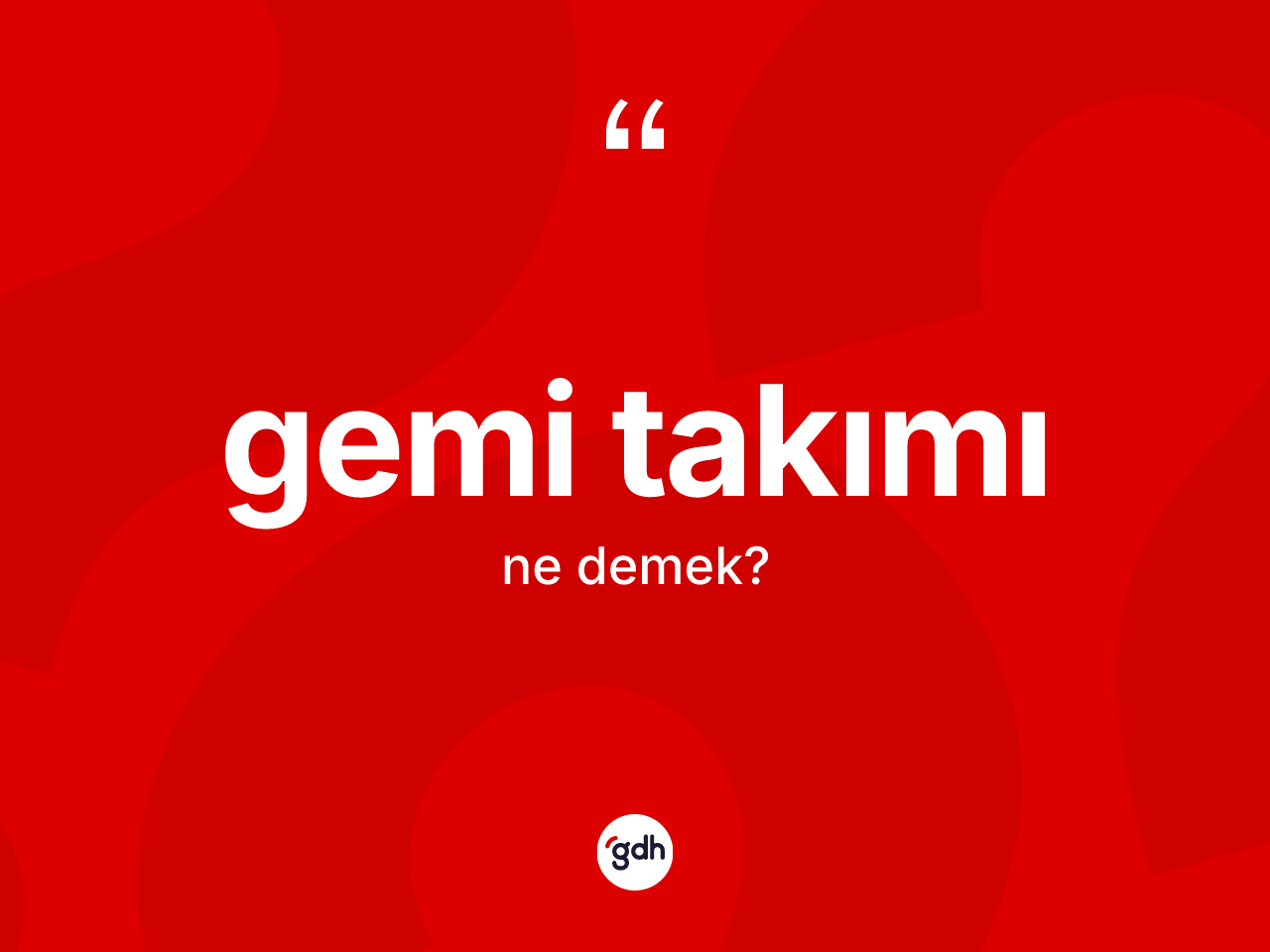 Gemi takımı kelimesi ne anlama gelir? Gemi takımı kelimesinin TDK anlamı nedir?