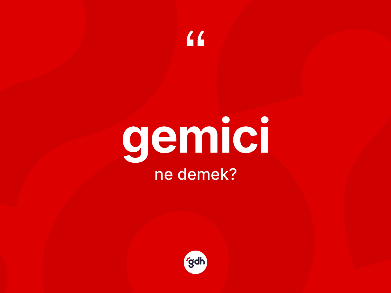 Gemici kelimesinin tanımı nedir? Gemici kelimesinin kaç farklı anlamı var?