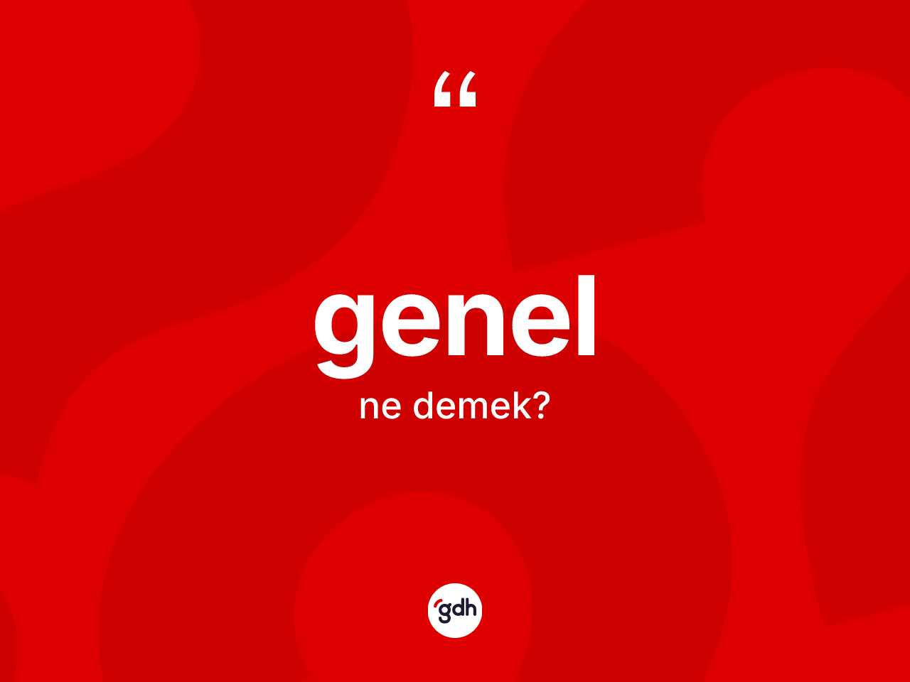 Genel kelimesinin sözlükteki tanımı nedir? Genel kelimesinin TDK'ya göre açıklaması nedir?