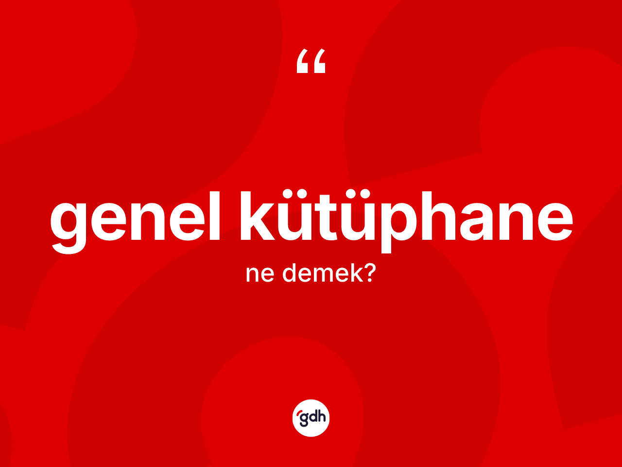 Genel kütüphane kelimesinin sözlükteki tanımı nedir? Genel kütüphanenin TDK'ya göre anlamı nedir?