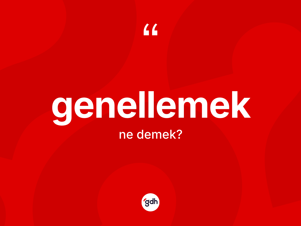 Genellemek ne demek? Genellemek kelimesinin TDK anlamı nedir?