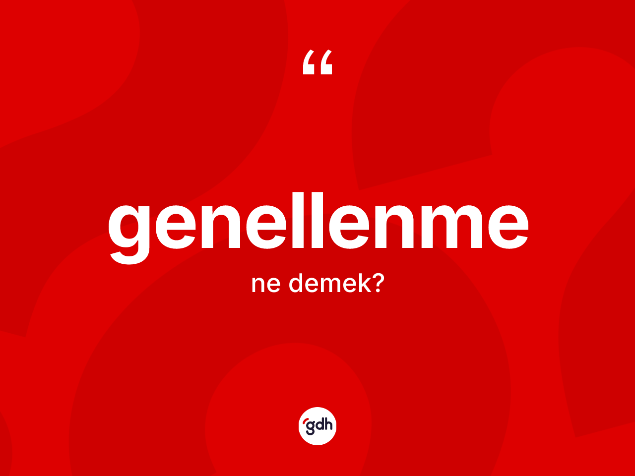 Genellenme kelimesinin tanımı nedir? Genellenmenin TDK'ya göre anlamı nedir?