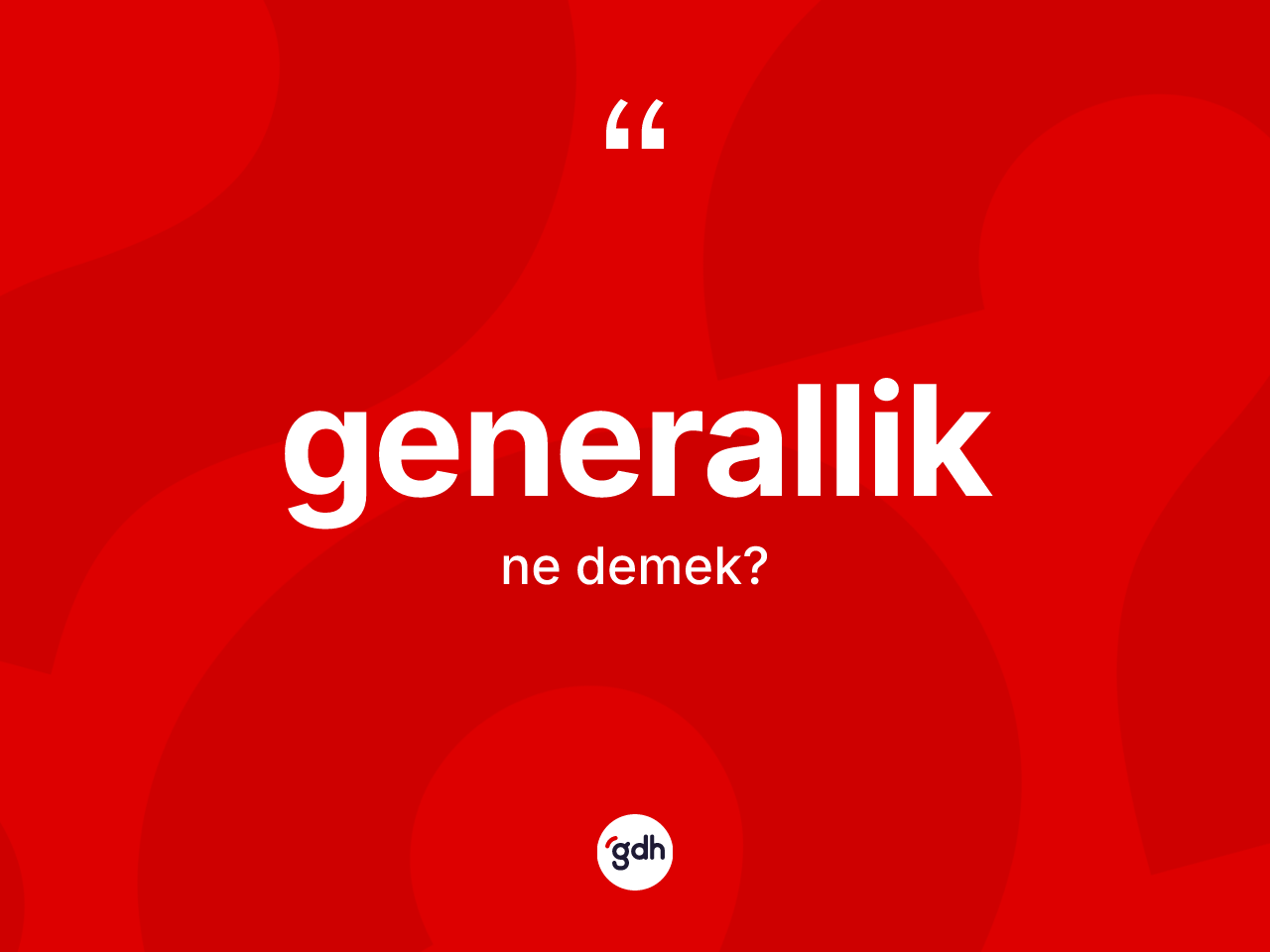 Generallik nedir? Generallik kelimesinin özellikleri nelerdir?