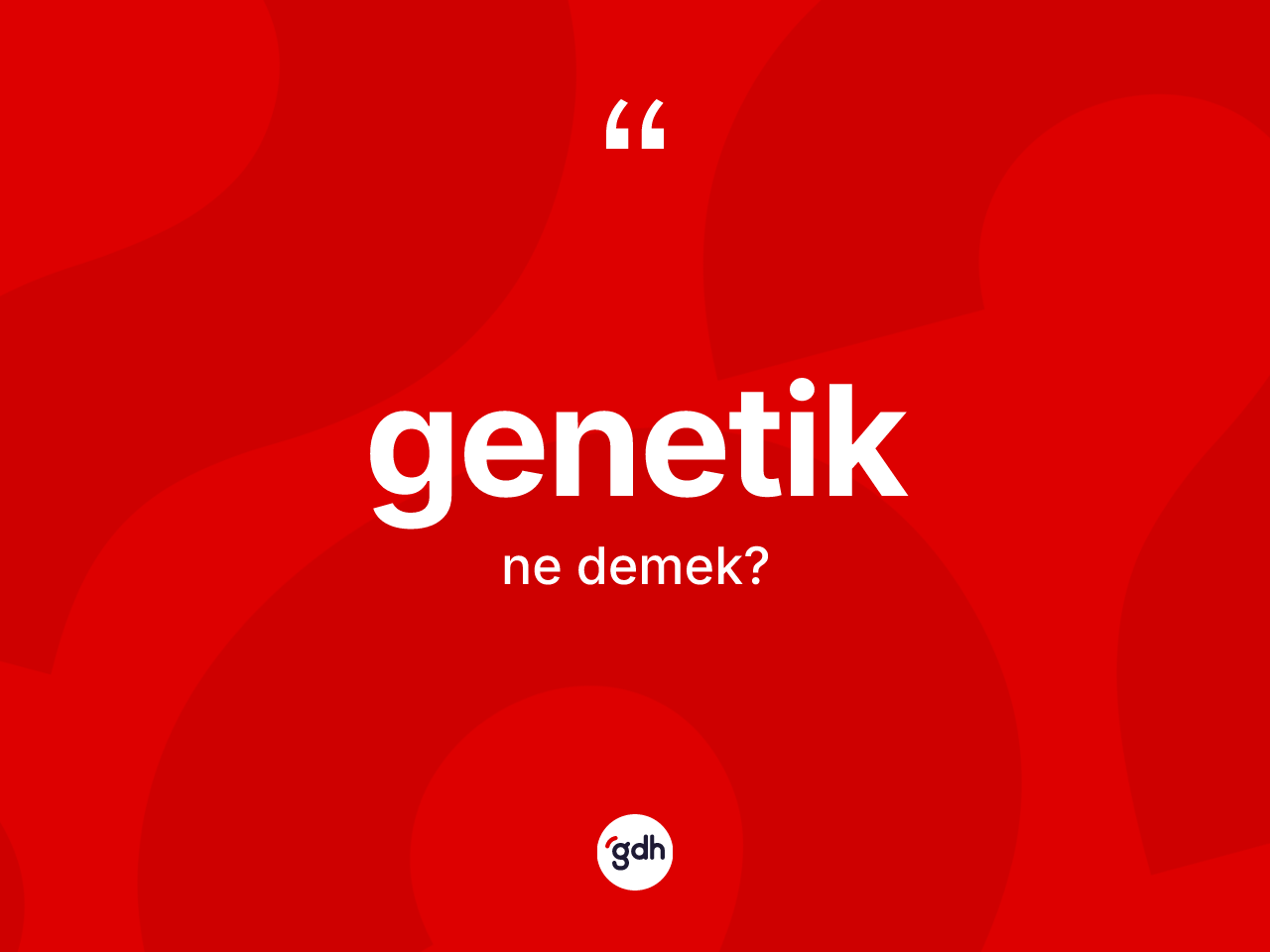 Genetik kelimesinin sözlükteki tanımı nedir? Genetiğin halk arasındaki kullanımı nasıldır?