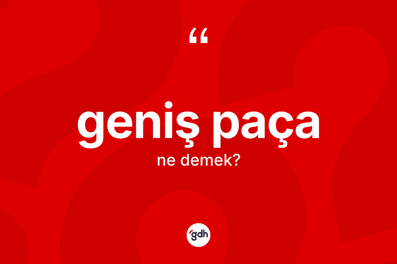 Geniş paça kelimesinin anlamı nedir? Geniş paçanın TDK'ya göre anlamı nedir?
