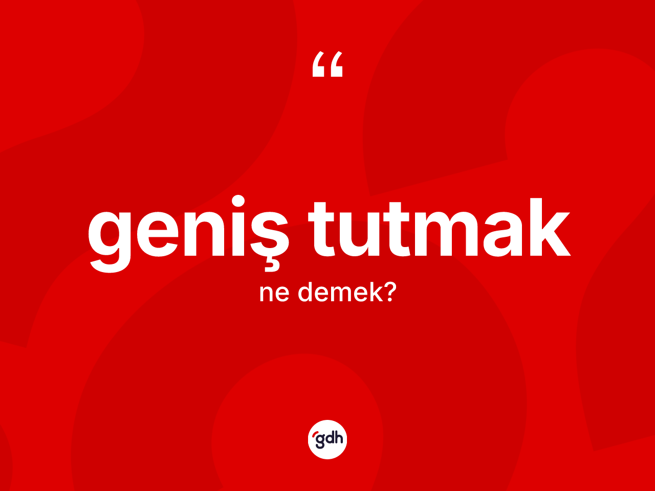 Geniş tutmak ne demek? Geniş tutmak sözü nerede kullanılır?