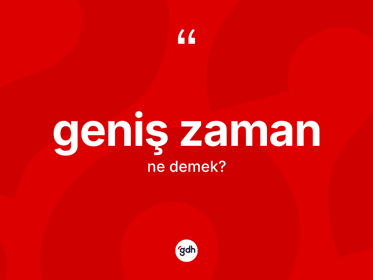 Geniş zaman kelimesinin sözlükteki tanımı nedir? Geniş zamanın TDK'ya göre anlamı nedir?