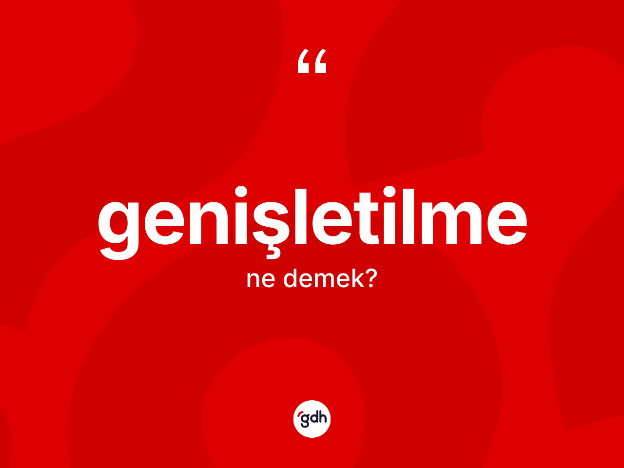 Genişletilme kelimesinin tanımı nedir? Genişletilmenin TDK'ya göre anlamı nedir?