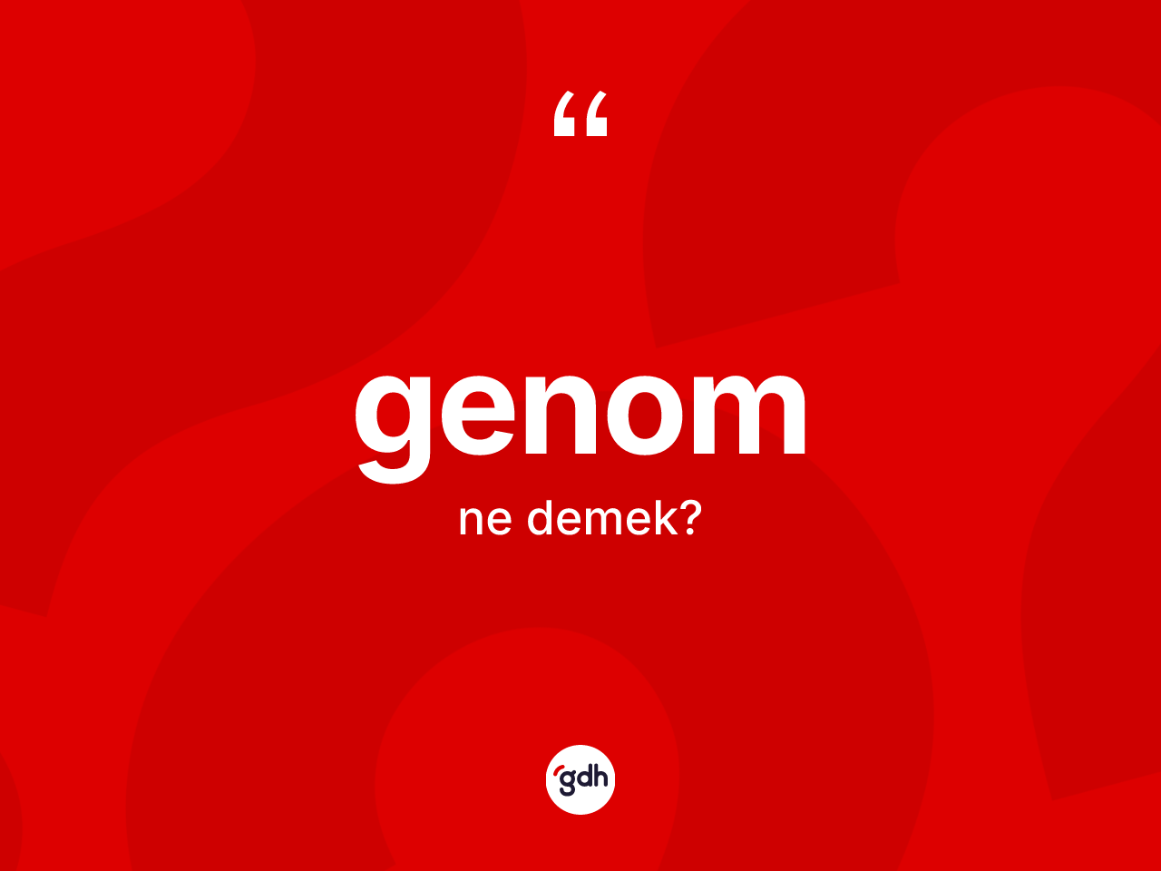 Genom nedir? Genom kelimesinin özellikleri nelerdir?