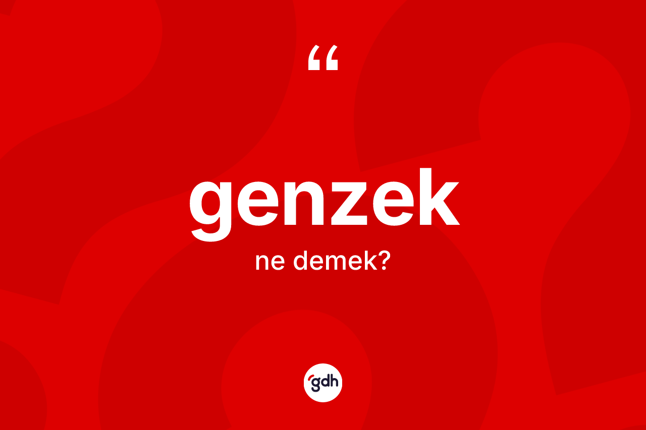 Genzek kelimesinin tanımı nedir? Genzek kelimesinin özellikleri nelerdir?