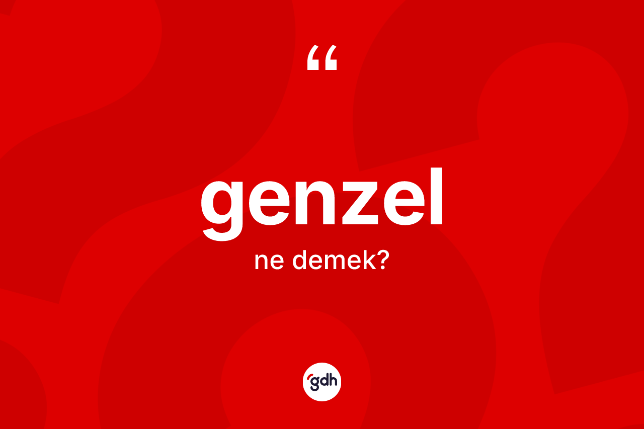 Genzel nedir? Genzel kelimesinin kaç farklı anlamı var?
