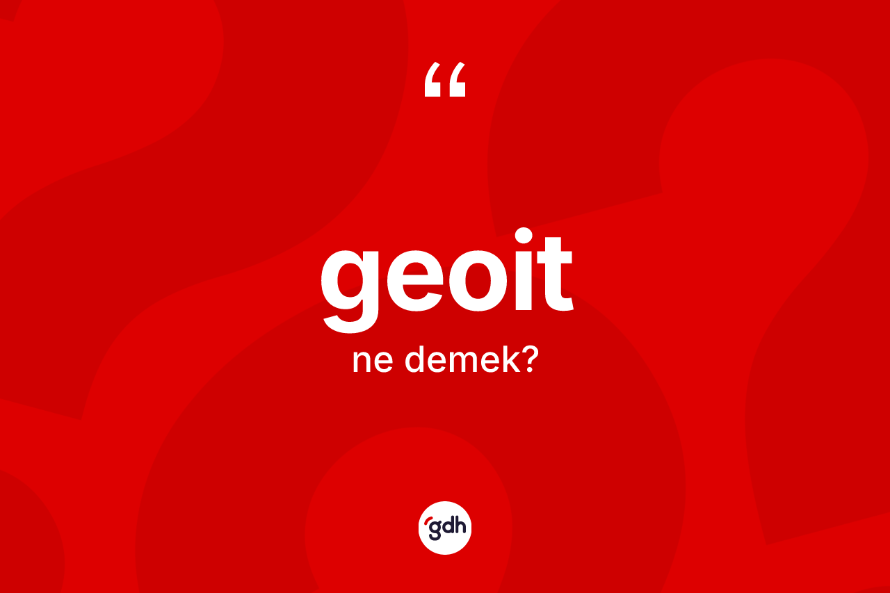 Geoit nedir? Geoit kelimesinin kaç farklı anlamı var?