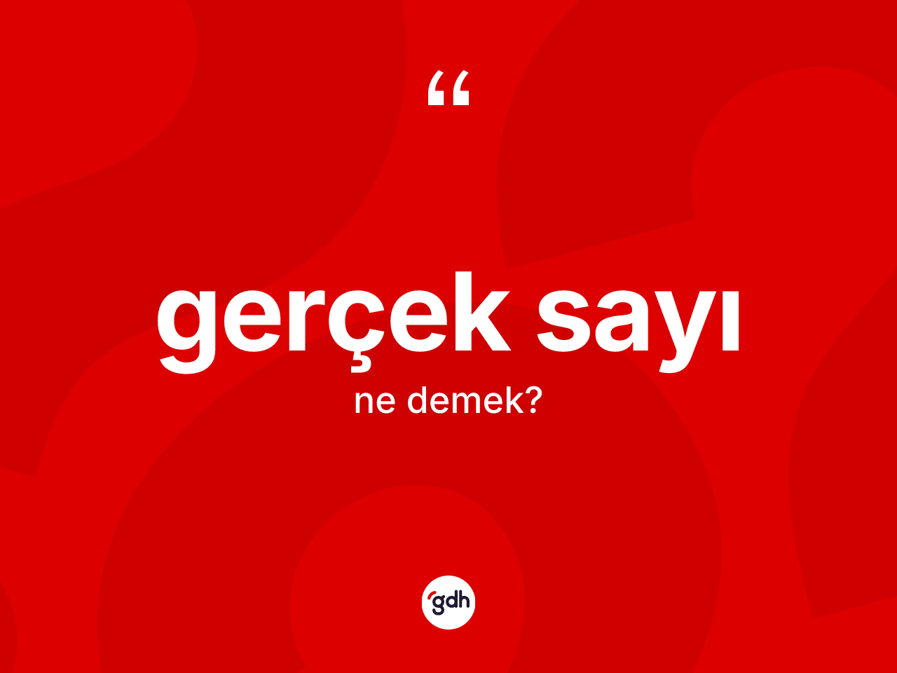 Gerçek sayı kelimesinin sözlükteki tanımı nedir? Gerçek sayının TDK'ya göre anlamı nedir?