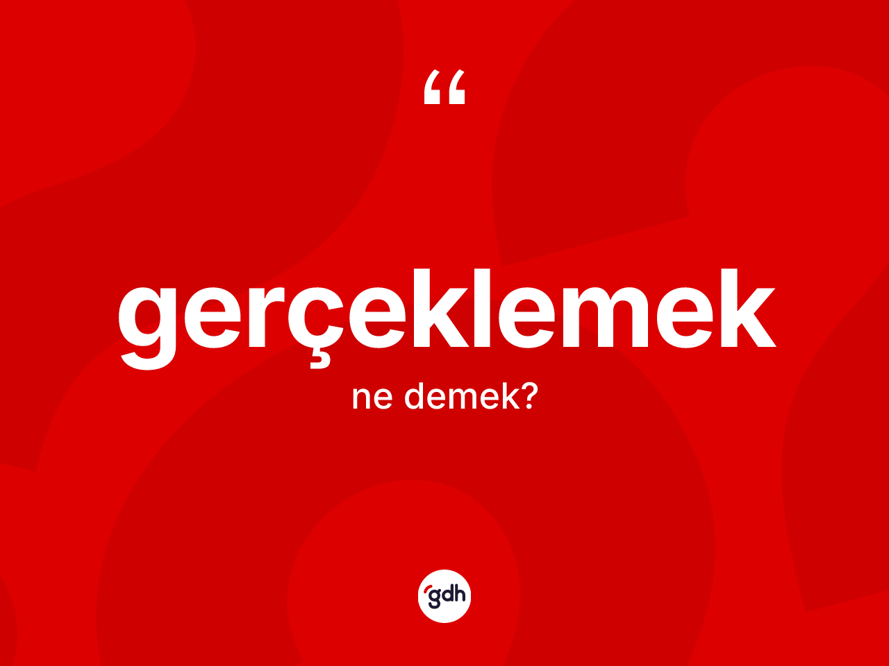 Gerçeklemek kelimesinin tanımı nedir? Gerçeklemek kelimesinin kaç farklı anlamı var?