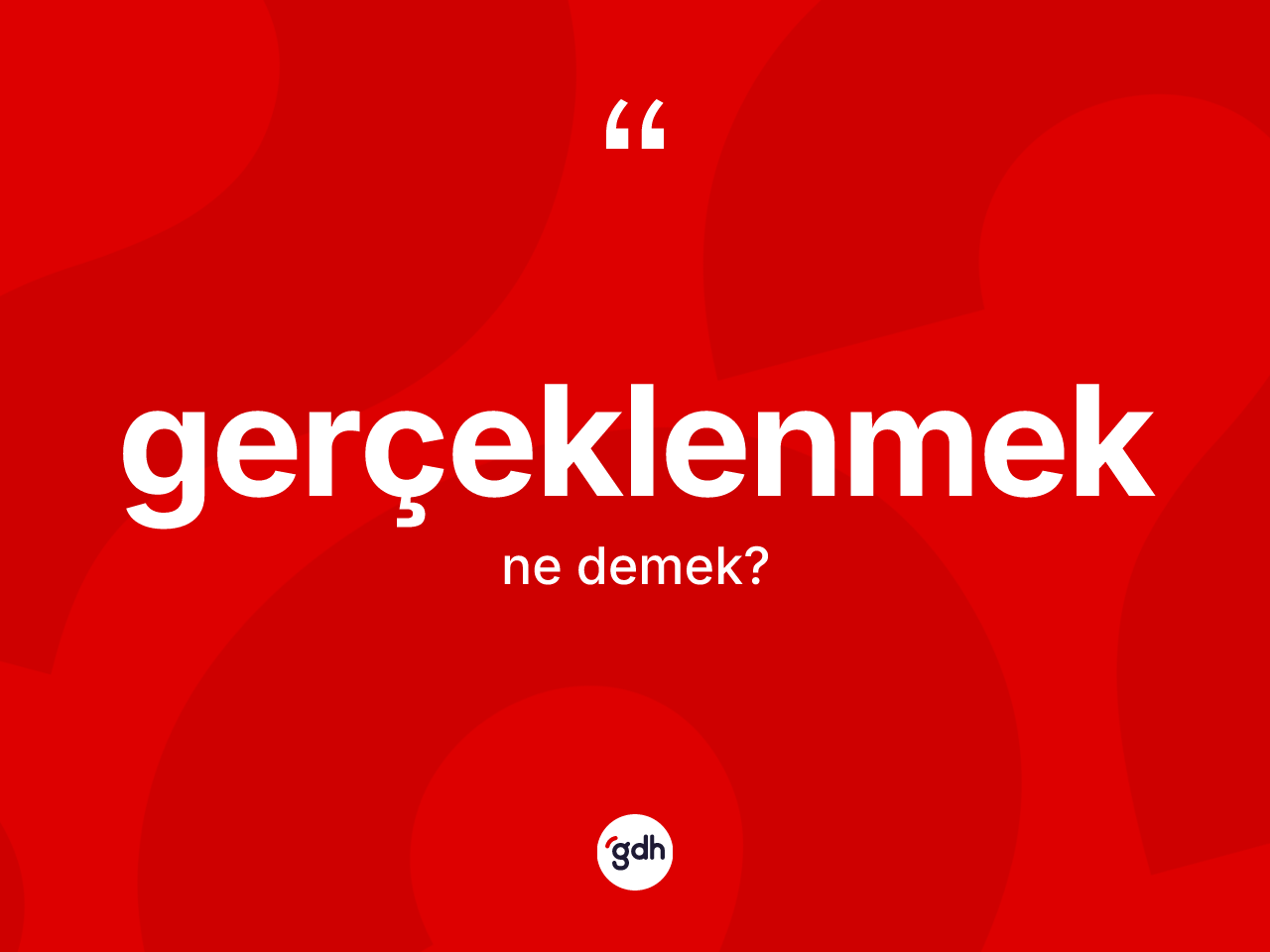 Gerçeklenmek kelimesi ne demek? Gerçeklenmek kelimesinin özellikleri nelerdir?