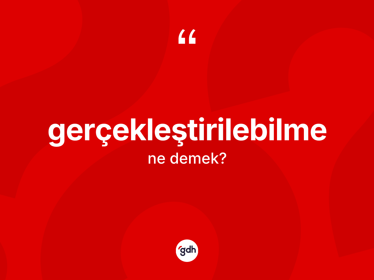 Gerçekleştirilebilme kelimesinin tanımı nedir? Gerçekleştirilebilme kelimesinin özellikleri nelerdir?