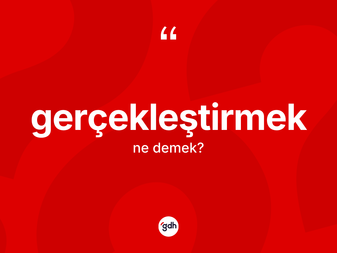 Gerçekleştirmek kelimesi ne demek? Gerçekleştirmek kelimesinin kaç farklı anlamı var?
