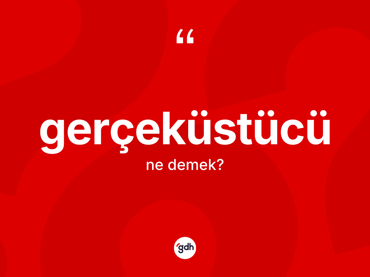 Gerçeküstücü kelimesinin anlamı nedir? Gerçeküstücü kelimesinin TDK'ya göre açıklaması nedir?