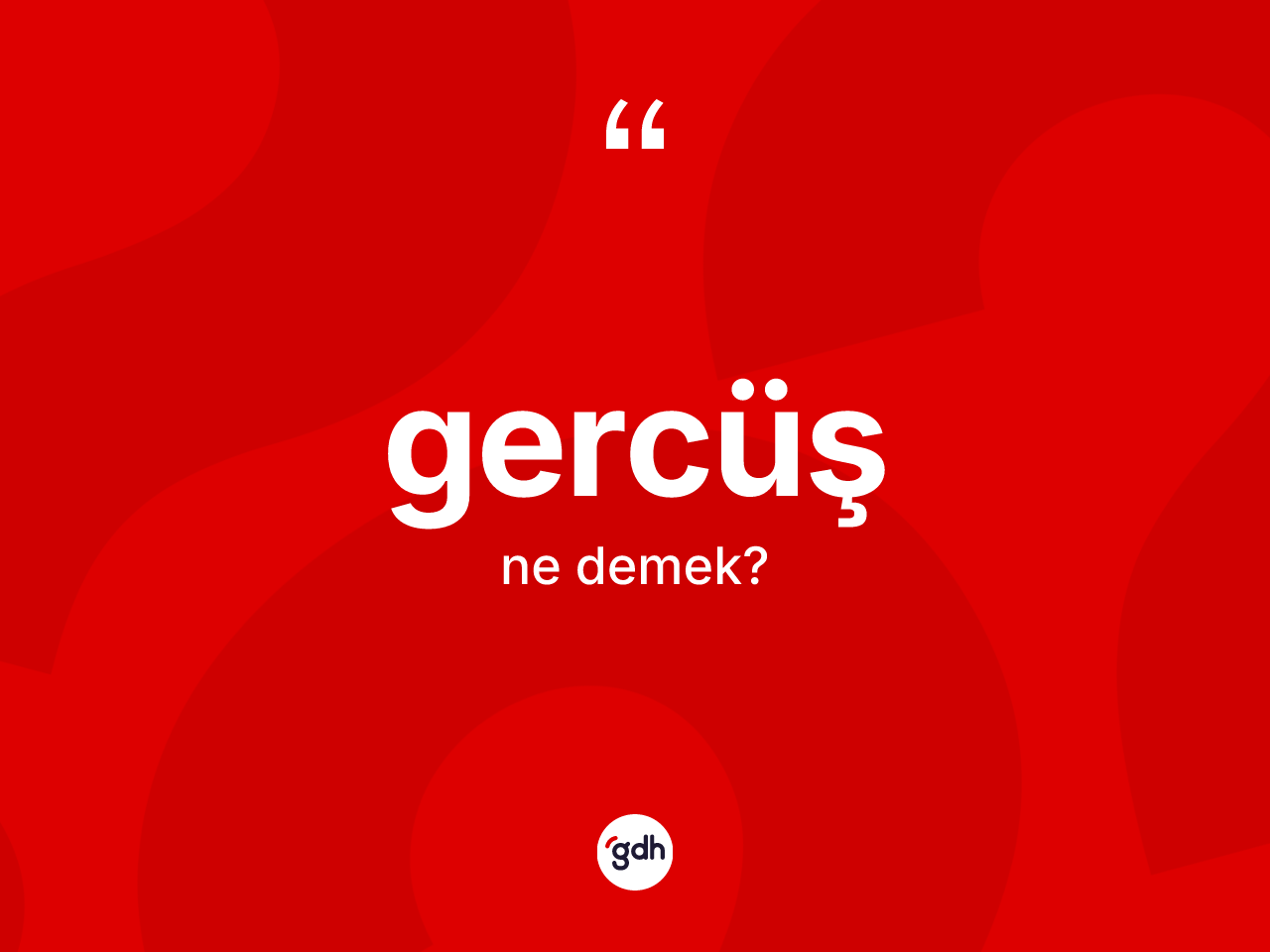 Gercüş kelimesi ne demek? Gercüş'ün TDK'ya göre anlamı nedir?