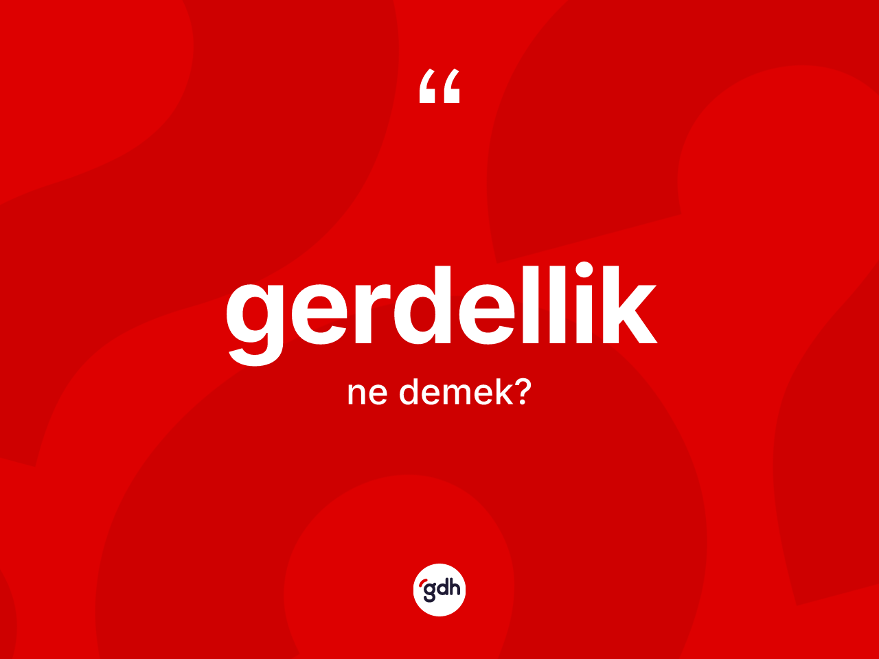 Gerdellik ne demek? Gerdellik kelimesinin TDK anlamı nedir?