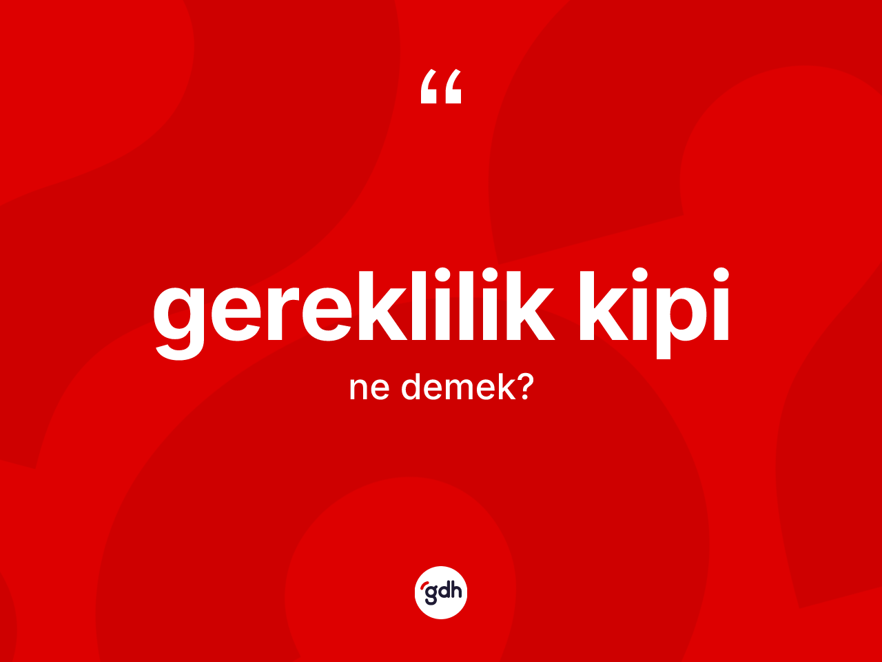 Gereklilik kipi ne demek? Gereklilik kipi kelimesinin TDK anlamı nedir?