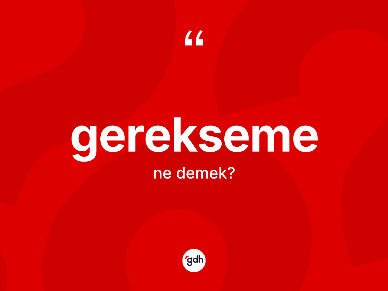 Gerekseme ne anlama gelir? Gerekseme kelimesinin TDK anlamı nedir?
