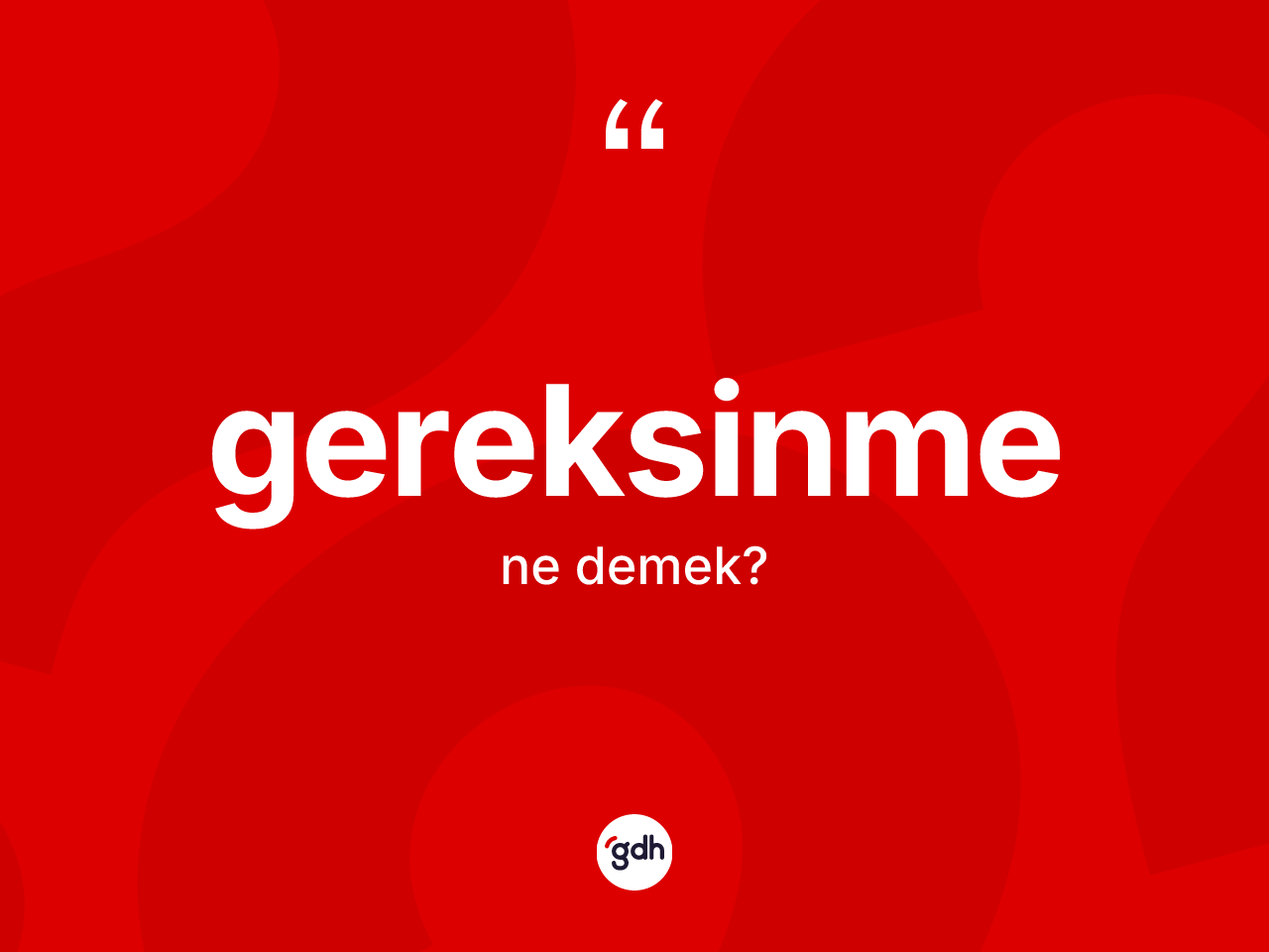 Gereksinme kelimesinin anlamı nedir? Gereksinmenin sözlükteki anlamı nedir?