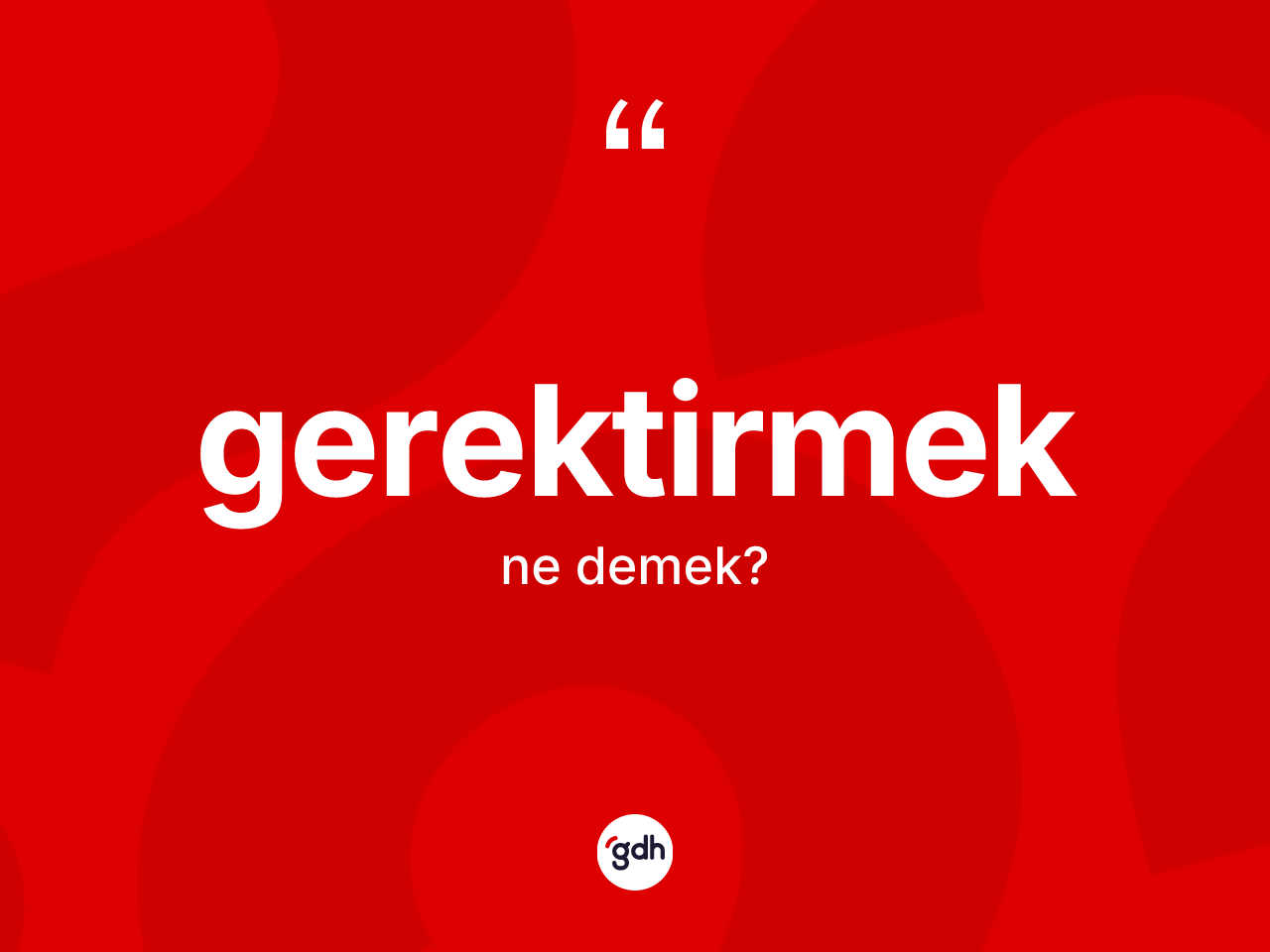Gerektirmek kelimesinin sözlükteki tanımı nedir? Gerektirmek kelimesinin TDK'ya göre açıklaması nedir?