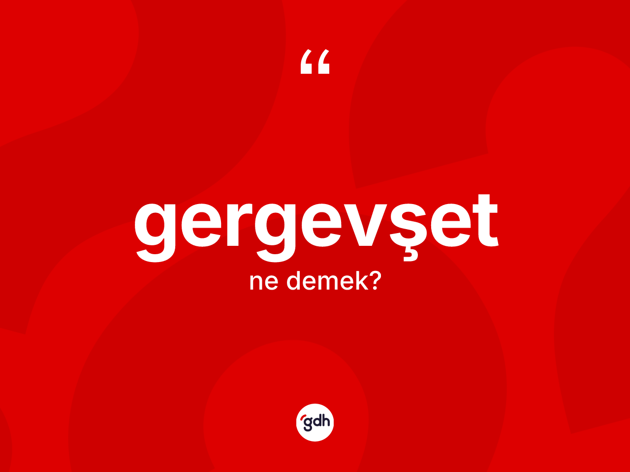 Gergevşet kelimesinin anlamı nedir? Gergevşetin TDK'ya göre anlamı nedir?