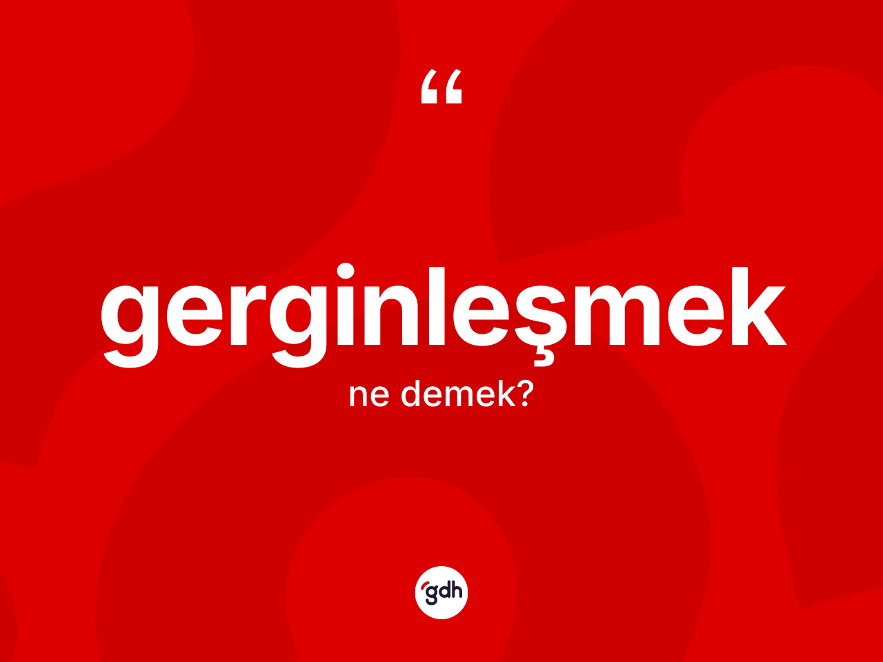 Gerginleşmek kelimesinin tanımı nedir? Gerginleşmeğin halk arasındaki kullanımı nasıldır?
