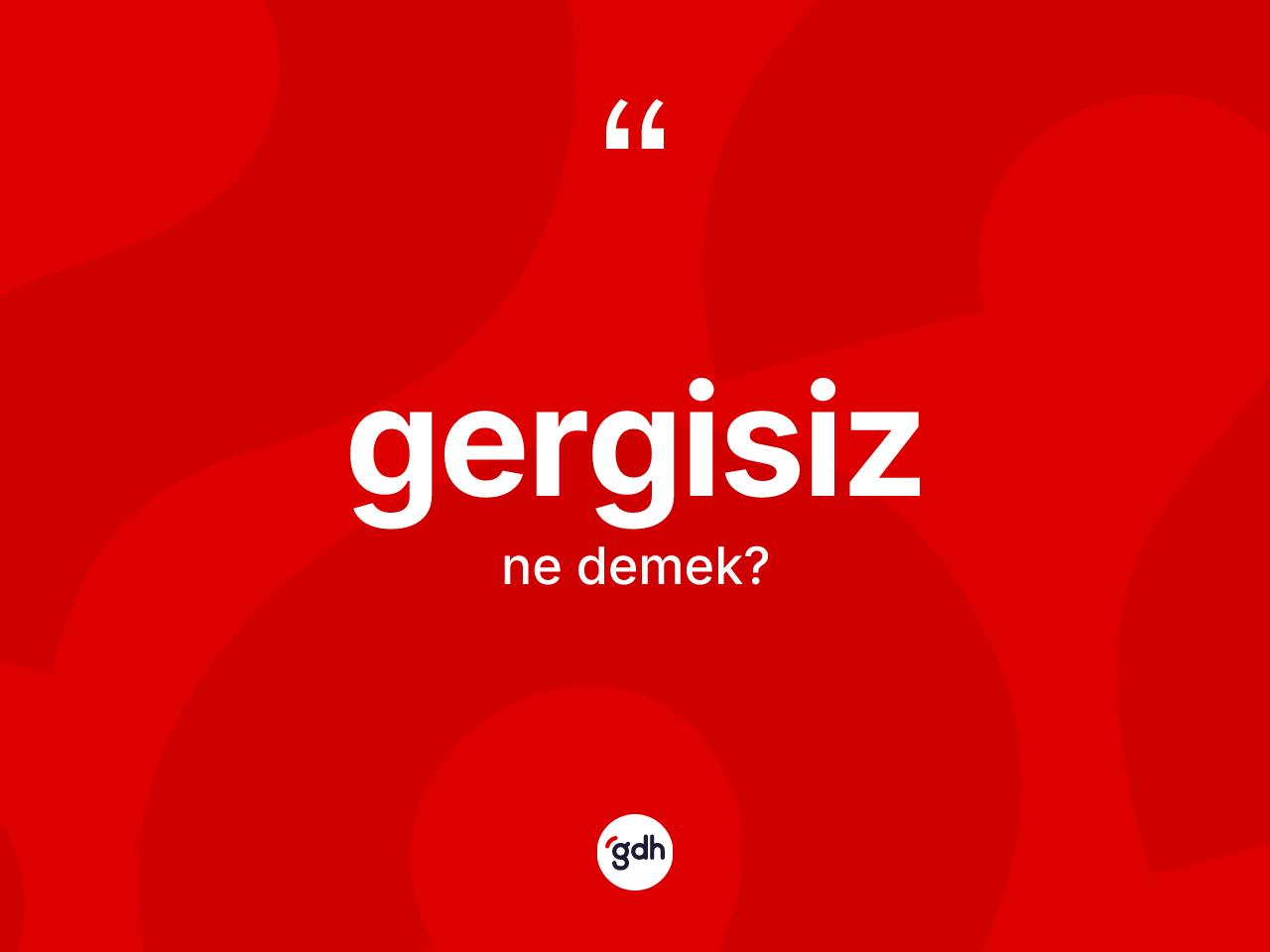 Gergisiz ne anlama gelir? Gergisiz kelimesinin özellikleri nelerdir?