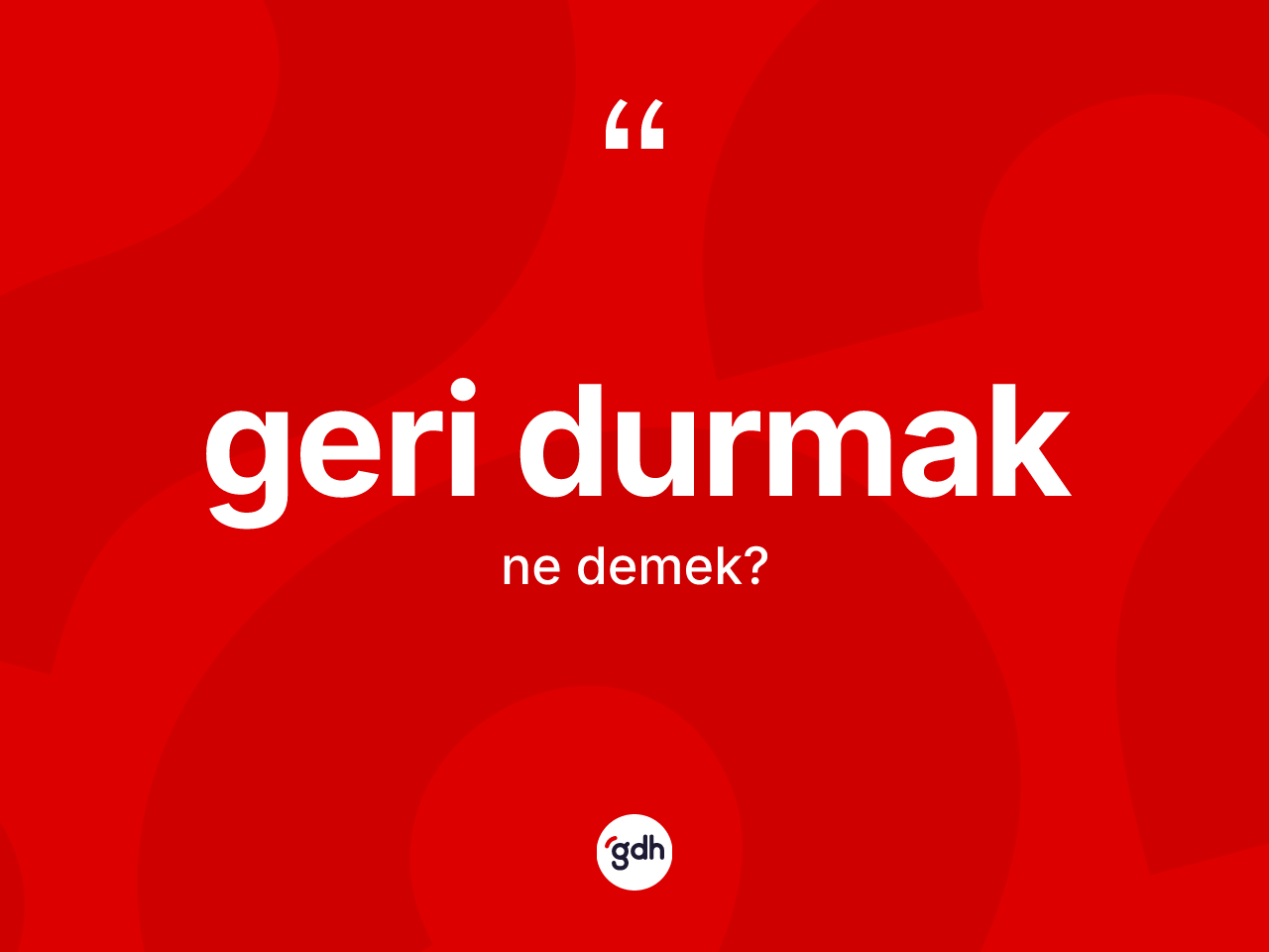 Geri durmak deyimi ne demek? Geri durmak ifadesi hangi durumlarda kullanılır?