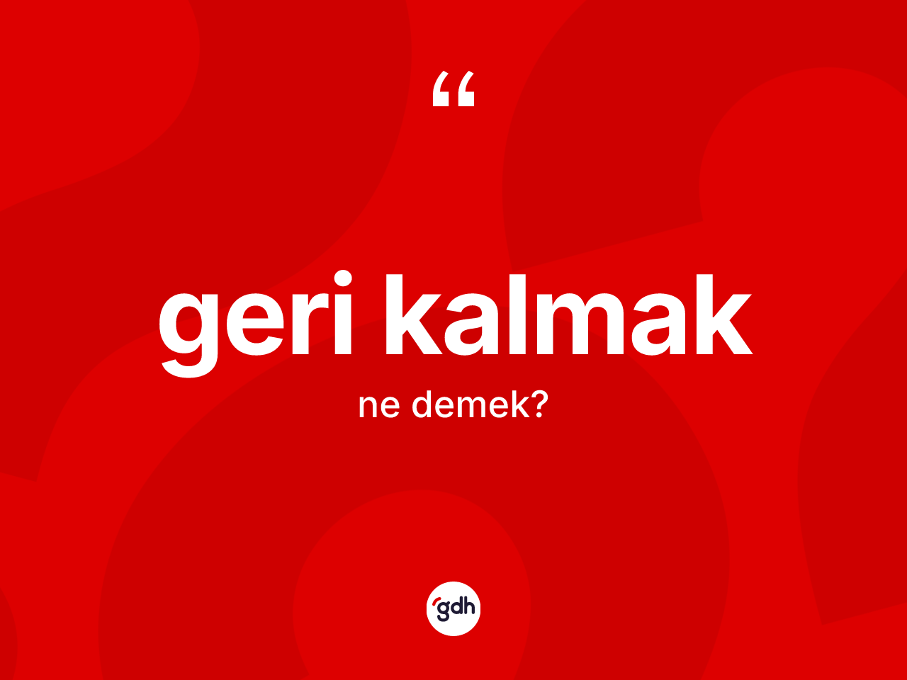 Geri kalmak ifadesinin anlamı nedir? Geri kalmak ifadesinin sözlük anlamı nedir?