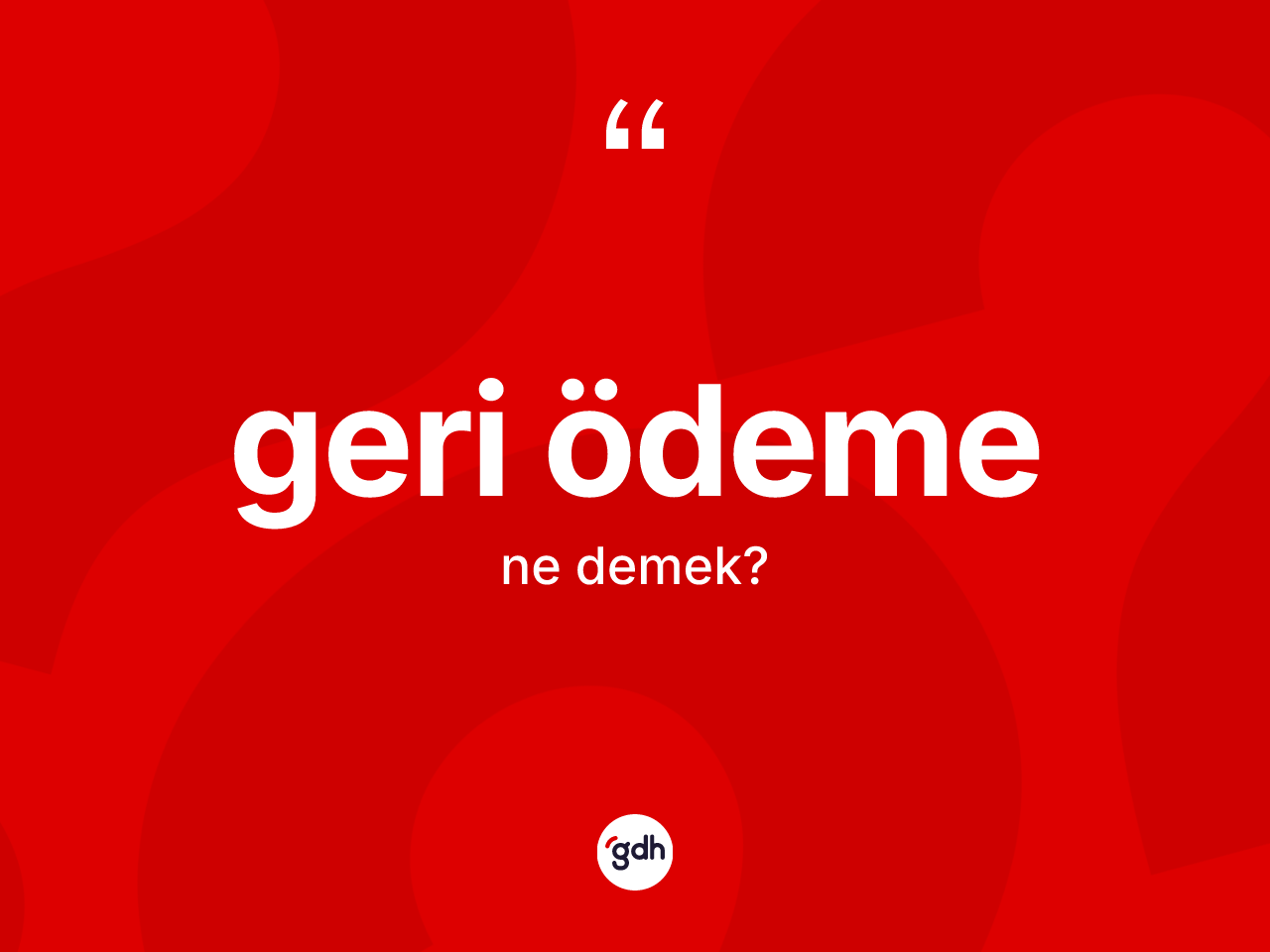 Geri ödeme kelimesinin anlamı nedir? Geri ödemenin halk arasındaki kullanımı nasıldır?