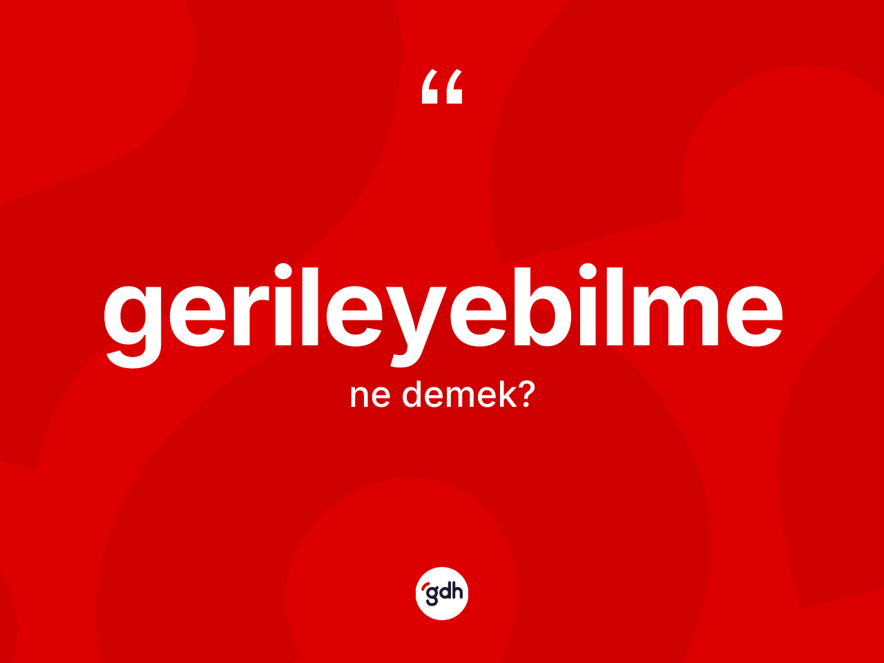 Gerileyebilme ne demek? Gerileyebilmenin TDK'ya göre anlamı nedir?