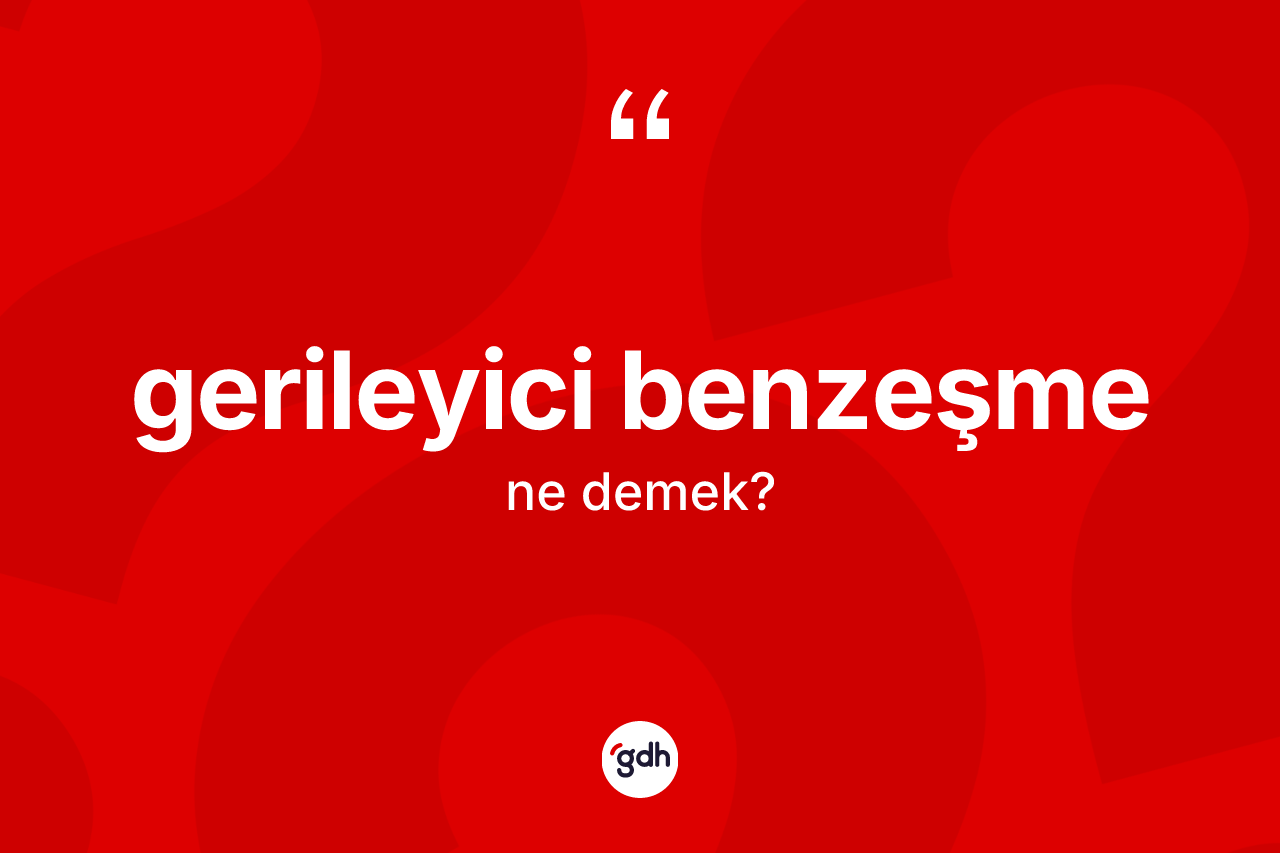 Gerileyici benzeşme kelimesi ne demek? Gerileyici benzeşmenin TDK'ya göre anlamı nedir?