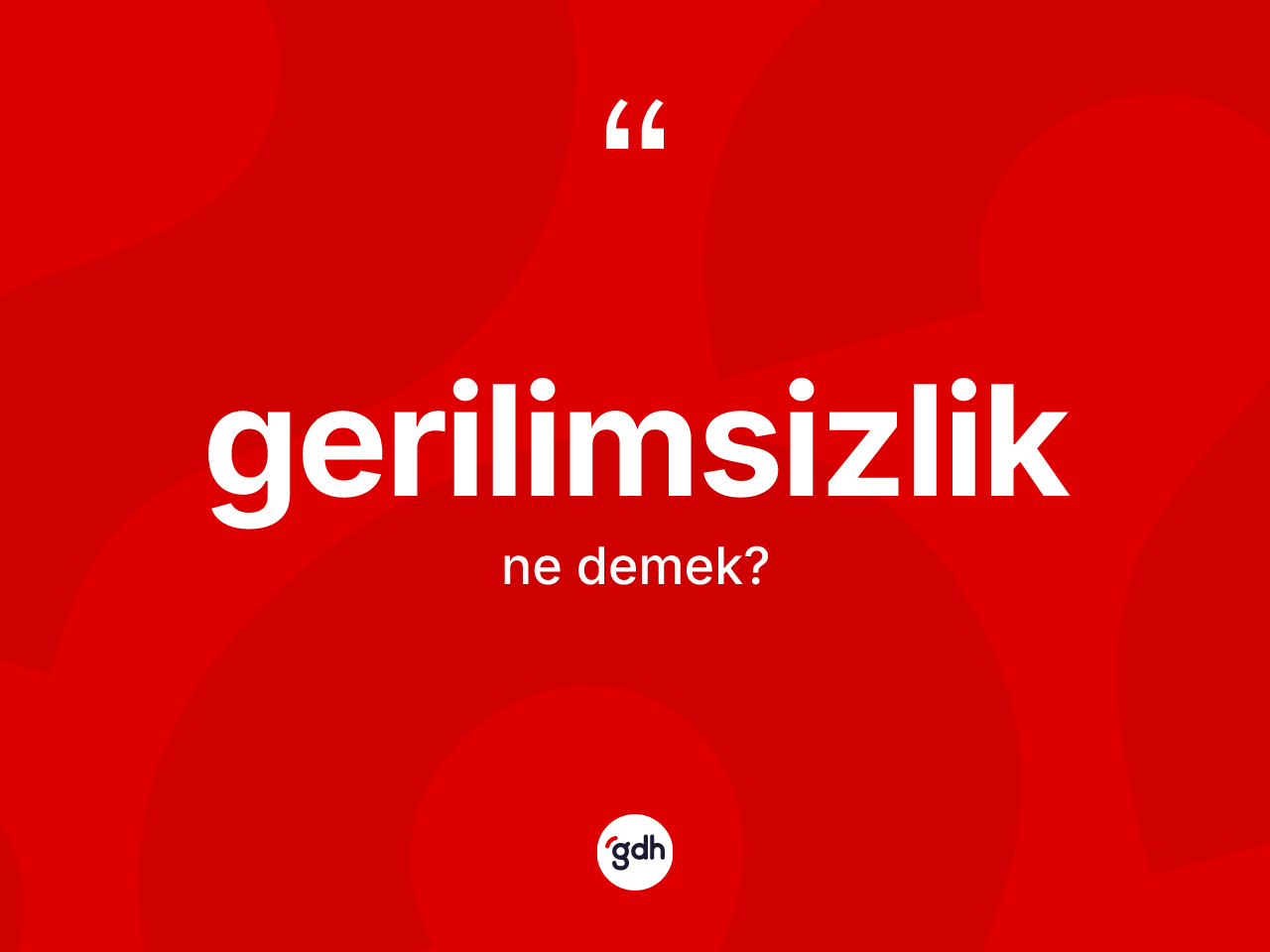 Gerilimsizlik kelimesinin anlamı nedir? Gerilimsizlik kelimesinin özellikleri nelerdir?