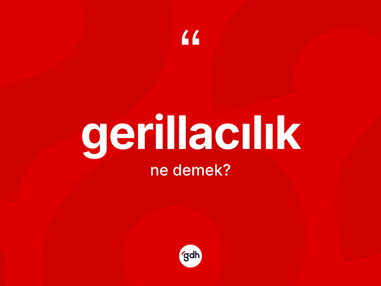 Gerillacılık kelimesinin sözlükteki tanımı nedir? Gerillacılığın kısaca tanımı nedir?