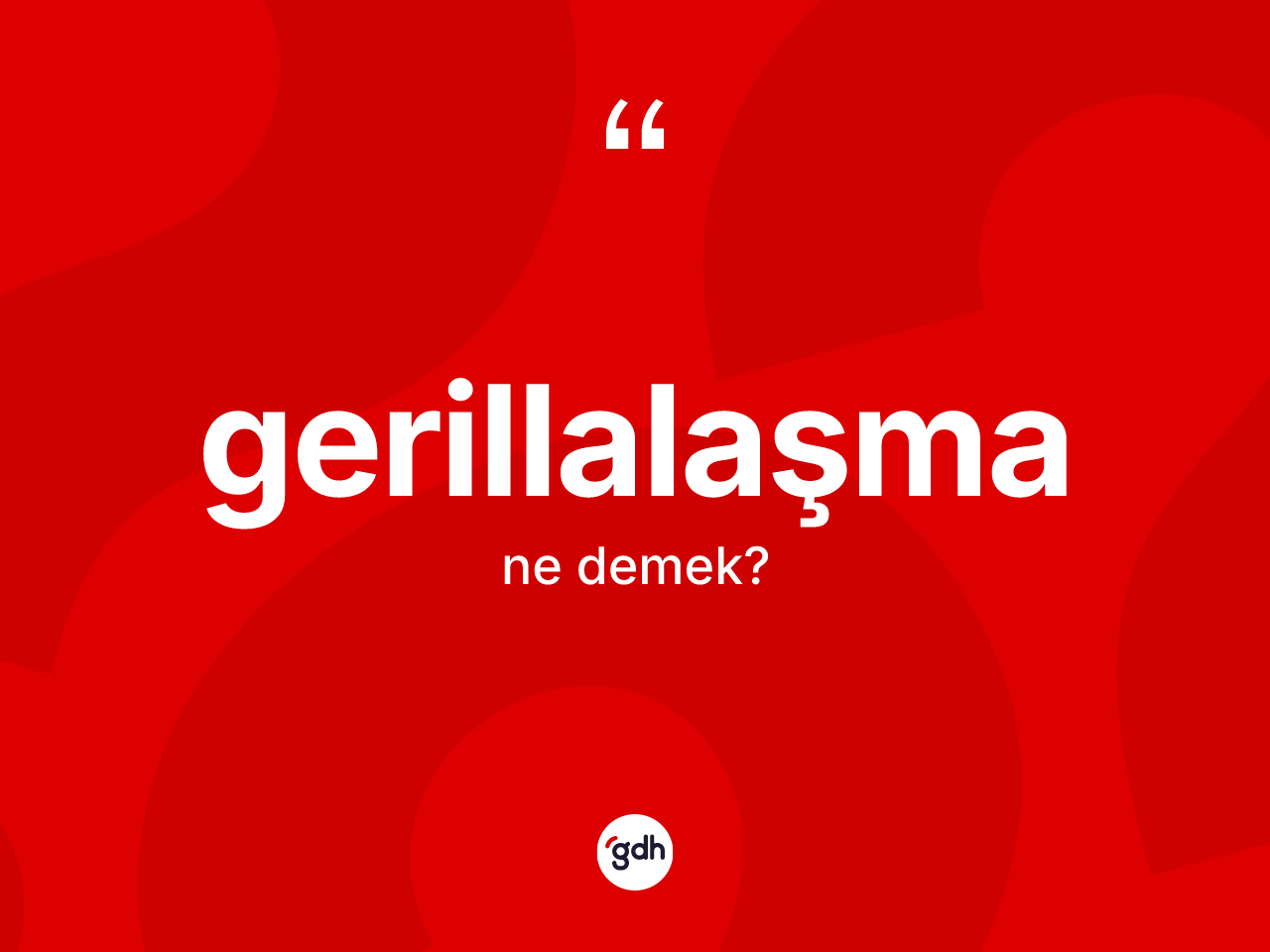 Gerillalaşma kelimesi nedir? Gerillalaşma kelimesinin TDK anlamı nedir?